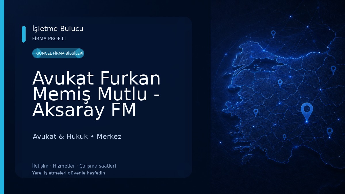 Avukat Furkan Memiş Mutlu - Aksaray FM Mutlu Hukuk Bürosu