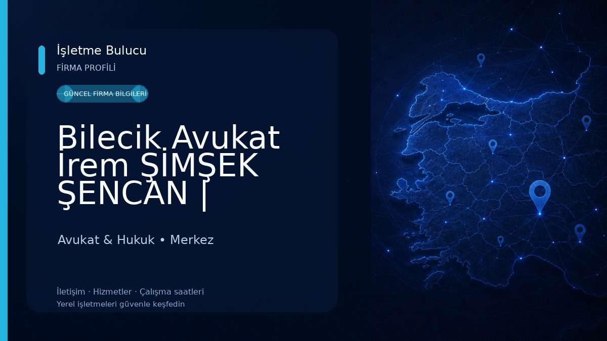 Bilecik Avukat İrem ŞİMŞEK ŞENCAN | ŞENCAN HUKUK BÜROSU